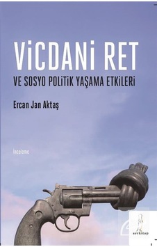 Vicdani Ret Ve Sosyo Politik Yaşama Etkileri / Ercan Jan Aktaş