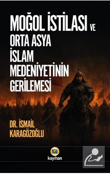 Moğol İstilası Ve Orta Asya İslam Medeniyetinin Gerilemesi / İ...