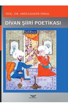 Divan Şiiri Poetikası-17.Yüzyıl - Abdulkadir Erkal - Altınordu Divan Şiiri Poetikası-17.Yüzyıl - Abdulkadir Erkal - Altınordu