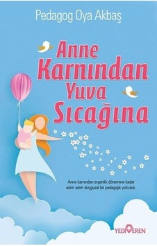 Anne Karnında Yuva Sıcaklığı - Oya Akbaş - Yediveren Yayınları Anne Karnında Yuva Sıcaklığı - Oya Akbaş - Yediveren Yayınları