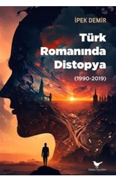 Türk Romanında Distopya 1990-2019 / İpek Demir Türk Romanında Distopya 1990-2019 / İpek Demir