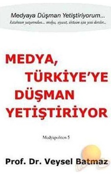 Medya, Türkiye'ye Düşman Yetiştiriyor