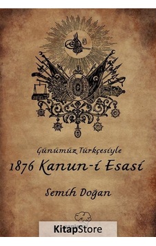 Günümüz Türkçesiyle 1876 Kanun-i Esasi- Sapiens Günümüz Türkçesiyle 1876 Kanun-i Esasi- Sapiens