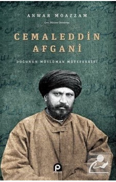 Cemaleddin Afgani: Doğunun Müslüman Mütefekkiri - Anwar Moazzam - Pınar Yayıncılık