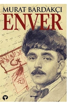 Enver - Murat Bardakçı - Turkuvaz Kitap Enver - Murat Bardakçı - Turkuvaz Kitap