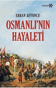 Osmanlı'Nın Hayaleti / Erhan Afyoncu 9789756480403 Osmanlı'Nın Hayaleti / Erhan Afyoncu 9789756480403