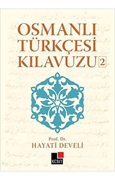 Osmanlı Türkçesi Kılavuzu 2 - Hayati Develi - Kesit Yayınları Osmanlı Türkçesi Kılavuzu 2 - Hayati Develi - Kesit Yayınları