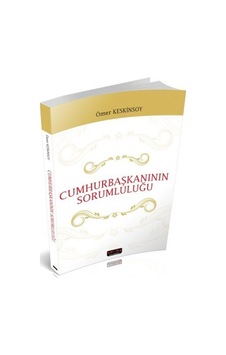 Cumhurbaşkanının Sorumluluğu - Ömer Keskinsoy