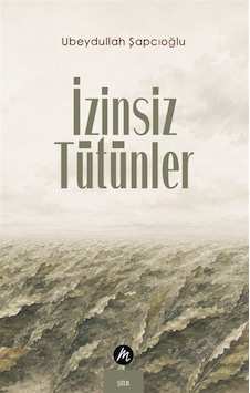 İzinsiz Tütünler / Ubeydullah Şapcıoğlu İzinsiz Tütünler / Ubeydullah Şapcıoğlu