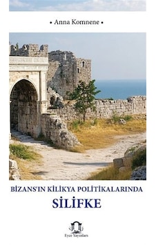 Bizansın Kilikya Politikalarında Silifke / İoannis Kinnamos Bizansın Kilikya Politikalarında Silifke / İoannis Kinnamos