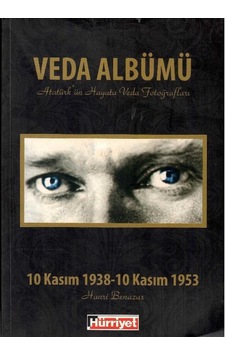 Veda Albümü - Atatürk'ün Hayata Veda Fotoğrafları -10 Kasım 1938 - 10 Kasım 1953 Veda Albümü - Atatürk'ün Hayata Veda Fotoğrafları -10 Kasım 1938 - 10 Kasım 1953