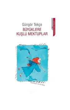Büyüklere Kuşlu Mektuplar - Güngör Tekçe İlk Baskı 2013