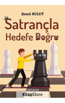 Satrançla Hedefe Doğru 6-14 Yaş - Şenol Bulut - Astana Yayınları