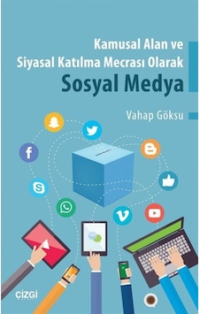 Kamusal Alan ve Siyasal Katılma Mecrası Olarak Sosyal Medya - Vahap Göksu - Çizgi Kitabevi Kamusal Alan ve Siyasal Katılma Mecrası Olarak Sosyal Medya - Vahap Göksu - Çizgi Kitabevi