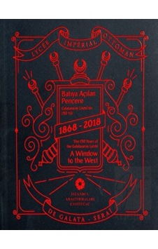 Batıya Açılan Pencere Galatasaray Lisesi'nin 150 Yılı 1868-2018- İstanbul Araştırmaları Enstitüsü Batıya Açılan Pencere Galatasaray Lisesi'nin 150 Yılı 1868-2018- İstanbul Araştırmaları Enstitüsü