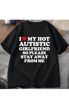 Flood Of Style Sıcak Otistik Kız Arkadaşımı Seviyorum, Lütfen Benden Uzak Durun T-shirt Erkek Yaz Tee Gömlek Siyah