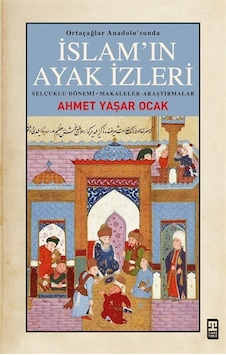 İslam'ın Ayak İzleri - Ortaçağlar Anadolu'sunda - Ahmet Yaşar Ocak - Timaş Yayınları