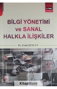 Bilgi Yönetimi ve Sanal Halkla İlişkiler - Erdal Şencan - Eğitim Yayınevi Bilgi Yönetimi ve Sanal Halkla İlişkiler - Erdal Şencan - Eğitim Yayınevi