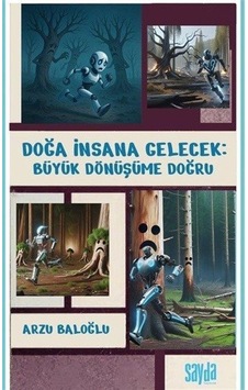 Doğa İnsana Gelecek: Büyük Dönüşüme Doğru / Arzu Baloğlu Doğa İnsana Gelecek: Büyük Dönüşüme Doğru / Arzu Baloğlu