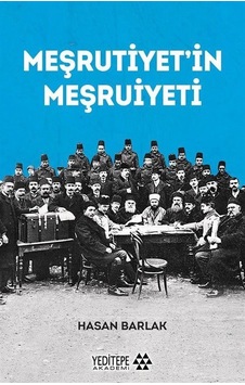 Meşrutiyet'in Meşruiyeti - Hasan Barlak - Yeditepe Akademi Meşrutiyet'in Meşruiyeti - Hasan Barlak - Yeditepe Akademi