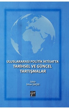 Uluslararası Politik İktisatta Tarihsel ve Güncel Tartışmalar- Gazi Kitabevi Uluslararası Politik İktisatta Tarihsel ve Güncel Tartışmalar- Gazi Kitabevi