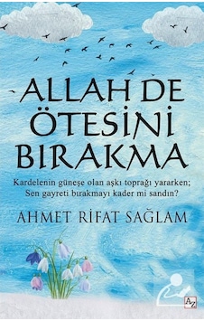 Allah De Ötesini Bırakma - Ahmet Rifat Sağlam - Az Kitap Allah De Ötesini Bırakma - Ahmet Rifat Sağlam - Az Kitap