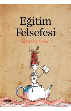 Eğitim Felsefesi - Mustafa Günay - Çizgi Kitabevi Eğitim Felsefesi - Mustafa Günay - Çizgi Kitabevi