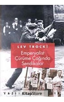 Emperyalist Çürüme Çağında Sendikalar - Lev Troçki - Yazın Yayınları