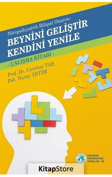 Beynini Geliştir Kendini Yenile - Çalışma Kitabı - Nöropsikiyatrik Bilişsel Onarım - Cumhur Taş - Üsküdar Üniversitesi Yayınları