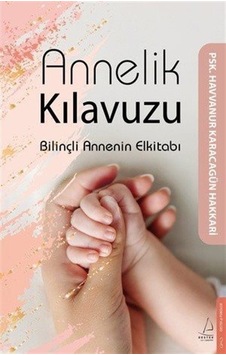 Annelik Kılavuzu & Bilinçli Annenin Elkitabı / Psk. Havvanur K... Annelik Kılavuzu & Bilinçli Annenin Elkitabı / Psk. Havvanur K...