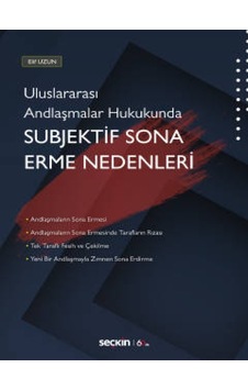 Uluslararası Andlaşmalar Hukukunda Subjektif Sona Erme Nedenleri - Elif Uzun - Seçkin Yayıncılık