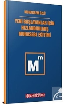Yeni Başlayanlar için Hızlandırılmış Muhasebe Eğitimi - Muharrem Özlü - Bilgeoğuz Yayınları Yeni Başlayanlar için Hızlandırılmış Muhasebe Eğitimi - Muharrem Özlü - Bilgeoğuz Yayınları