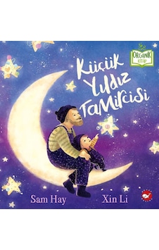 Küçük Yıldız Tamircisi - Organik Kitap - Sam Hay - Beyaz Balina Yayınları Küçük Yıldız Tamircisi - Organik Kitap - Sam Hay - Beyaz Balina Yayınları