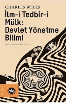Ilm-I Tedbir-I Mülk : Devlet Yönetme Bilimi / Charles Wells 9786057947116 Ilm-I Tedbir-I Mülk : Devlet Yönetme Bilimi / Charles Wells 9786057947116