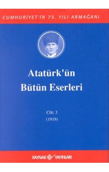 Atatürk'ün Bütün Eserleri-Cilt 3 / (1919) - Mustafa Kemal Atatürk - Kaynak Yayınları Atatürk'ün Bütün Eserleri-Cilt 3 / (1919) - Mustafa Kemal Atatürk - Kaynak Yayınları