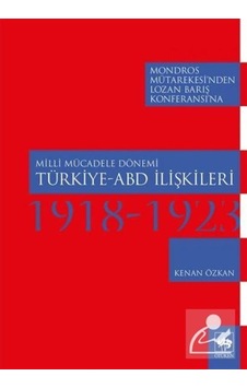 Milli Mücadele Dönemi Türkiye - ABD İlişkileri 1918-1923 - Kenan Özkan - Ötüken Neşriyat