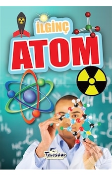 Ilginç Bilgiler Serisi-Ilginç Atom Ilginç Bilgiler Serisi-Ilginç Atom