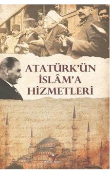 Atatürk'ün İslam'a Hizmetleri - Turhan Bozkurt - Yılmaz Basım Atatürk'ün İslam'a Hizmetleri - Turhan Bozkurt - Yılmaz Basım