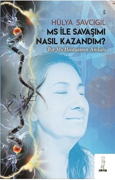 MS İle Savaşımı Nasıl Kazandım? Bir MS Hastasının Anıları - Hülya Savcıgil - ŞYK Kitap MS İle Savaşımı Nasıl Kazandım? Bir MS Hastasının Anıları - Hülya Savcıgil - ŞYK Kitap