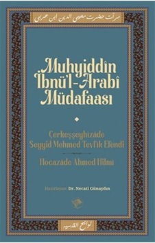 Muhyiddin İbn Arabi Müdafaası / Hocazade Ahmed Hilmi Muhyiddin İbn Arabi Müdafaası / Hocazade Ahmed Hilmi
