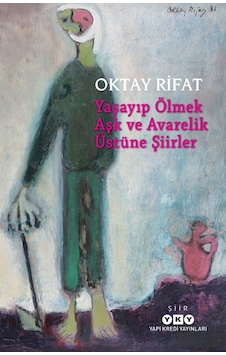 Yaşayıp Ölmek Aşk Ve Avarelik Üstüne Şiirler - Oktay Rıfat - Yapı Kredi Yayınları Yaşayıp Ölmek Aşk Ve Avarelik Üstüne Şiirler - Oktay Rıfat - Yapı Kredi Yayınları