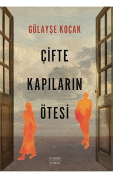 Çifte Kapıların Ötesi / Gülayşe Koçak / Everest Yayınları / 9786253690182 Çifte Kapıların Ötesi / Gülayşe Koçak / Everest Yayınları / 9786253690182