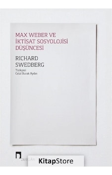 Max Weber ve İktisat Sosyolojisi Düşüncesi / Richard Swedberg Max Weber ve İktisat Sosyolojisi Düşüncesi / Richard Swedberg