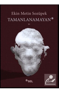 Tamanlanamayan - Ekin Metin Sozüpek - Sel Yayıncılık Tamanlanamayan - Ekin Metin Sozüpek - Sel Yayıncılık