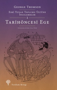 Eski Yunan Toplumu Üstüne İncelemeler 1 - Tarihöncesi Ege - George Thomson - Yordam Kitap Eski Yunan Toplumu Üstüne İncelemeler 1 - Tarihöncesi Ege - George Thomson - Yordam Kitap