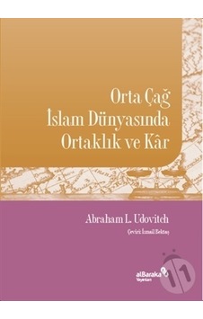 Orta Çağ İslam Dünyasında Ortaklık ve Kar - Abraham L. Udovitch - alBaraka Yayınları Orta Çağ İslam Dünyasında Ortaklık ve Kar - Abraham L. Udovitch - alBaraka Yayınları