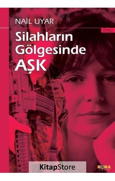 Silahların Gölgesinde Aşk - Nail Uyar - Kora Yayın Silahların Gölgesinde Aşk - Nail Uyar - Kora Yayın