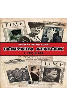 Dünyada Atatürk: Atatürk&apos Ün Evrensel Kişiliği Dünyada Atatürk: Atatürk&apos Ün Evrensel Kişiliği