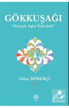 Gökkuşağı - Gerçek Aşka Yolculuk - Gülay Börekçi - Platanus Publishing Gökkuşağı - Gerçek Aşka Yolculuk - Gülay Börekçi - Platanus Publishing