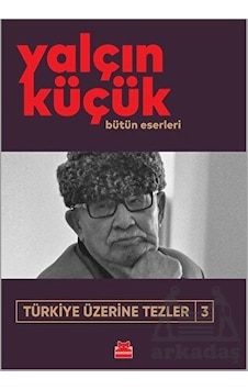 Türkiye Üzerine Tezler 3 - Bütün Eserleri - Yalçın Küçük - Kırmızı Kedi